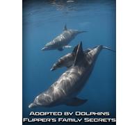 Adopted by Dolphins - Flipper's Family Secrets