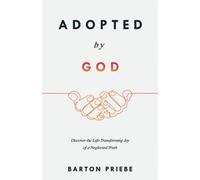 Adopted by God: Discover the Life-Transforming Joy of a Neglected Truth