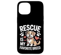 Adopted Dog Life Rescue Is My Favorite Breed Case for iPhone 15