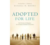 Adopted For Life: The Priority of Adoption for Christian Families and Churches