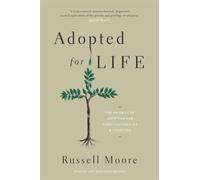 Adopted for Life : The Priority of Adoption for Christian Families and Churches (Updated and Expanded Edition)