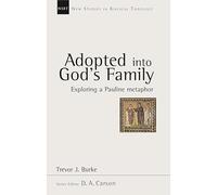 Adopted into God's family: Exploring A Pauline Metaphor (New Studies in Biblical Theology)