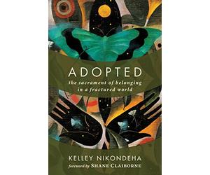 Adopted: The Sacrament of Belonging in a Fractured World