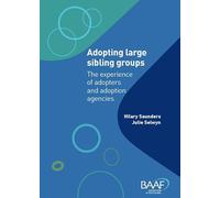Adopting Large Sibling Groups: The Experience of Adopters and Adoption Agencies