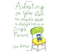 Adopting On Your Own: The Complete Guide to Adoption for Single Parents by Lee Varon (2000-10-04)