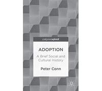 Adoption: A Brief Social and Cultural History (Palgrave Pivot)