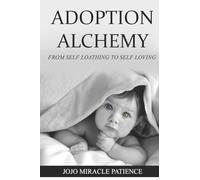 Adoption Alchemy: From Self-Loathing to Self-Loving