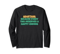 Adoption: Because Every Tail Deserves A Happy Ending Long Sleeve T-Shirt