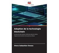 Adoption de la technologie blockchain: La sécurité des dossiers médicaux dans la chaîne d'approvisionnement de la santé au Ghana