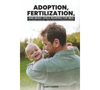 Adoption, Fertilization And Basic Child Rearing For Men