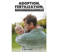 Adoption, Fertilization And Basic Child Rearing For Men