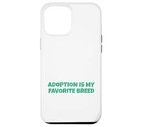 Adoption Is My Favorite Breed Case for iPhone 12 Pro Max
