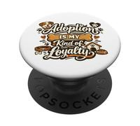 Adoption Is My Kind of Loyalty Dog Lover Shelter Rescue Mode PopSockets Adhesive PopGrip