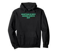 Adoption Is Sexy Saving Lives Is Hot Pullover Hoodie