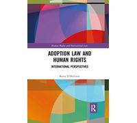 Adoption Law and Human Rights: International Perspectives (Human Rights and International Law)