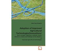 Adoption of Improved Agricultural Technologies/Innovations/: Basic concepts, objectives, methods, review literature, analysis and findings on the adoption of improved agricultural technologies