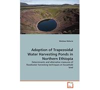 Adoption of Trapezoidal Water Harvesting Ponds in Northern Ethiopia: Determinants and alternative measures of floodwater harvesting techniques at household level