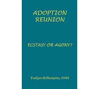 Adoption Reunion: Ecstasy or Agony?