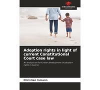 Adoption rights in light of current Constitutional Court case law: An analysis of the further development of adoption rights in Austria