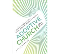 Adoptive Church: Creating an Environment Where Emerging Generations Belong (Youth, Family, and Culture)