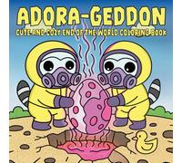 Adora-geddon Cute and Cozy End of the World Coloring Book: 40 Hand Drawn Dark Humor Apocalyptic Scenes to Color