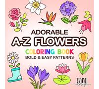 Adorable A-Z Flowers Coloring Book Bold And Easy: Cute Flowers With Names. For Alcohol Markers and Colored Pencils. Simple Stress and Anxiety Relief ... Kids and Adults (Cami Design Coloring Books)