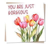 Adorable and Heartfelt Birthday or Anniversary or Just A Note Card for A Loved One - You are Just Gorgeous - Flowers, Tulip - for a Special Someone, Bestie, Partner, Other Half, Relative