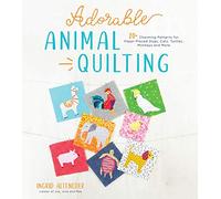 Adorable Animal Quilting: 20+ Charming Patterns for Paper-Pieced Dogs, Cats, Turtles, Monkeys and More