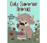 Adorable Animal Summer Adventures: A Cozy Coloring Book - 75 Image Coloring Book: Sweet, playful animals in fun everyday adventures-perfect for relaxation, creativity, and all ages