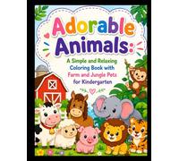 Adorable Animals: A Simple and Relaxing Coloring Book with Farm and Jungle Pets for Kindergarten: Easy Coloring Pages for Boys & Girls Ages 3-8 | Fun Learning Activity Book