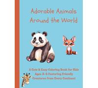 Adorable Animals Around the World: A Cute & Easy Coloring Book for Kids Ages 3-5 Featuring Friendly Creatures from Every Continent