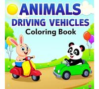 Adorable Animals Drivers Coloring Book: Color Cute and Funny Animals Driving Cool Vehicles - Great for Boys & Girls Ages 3 to 12