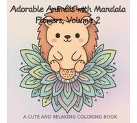 Adorable Animals with Mandala Flowers, Volume 2: A Cute and Relaxing Coloring Book