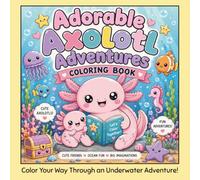 Adorable Axolotl Coloring Adventures: A Cute and Easy Underwater Coloring Book Filled with Kawaii Axolotls, Ocean Friends, and Fun Adventures for Kids Ages 3-8 (Adorable Animal Adventures)