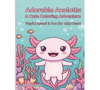 Adorable Axolotls: A Cute Coloring Adventure: Playful Kawaii & Fun (for Kids/Teens)