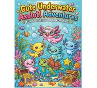 Adorable Axolotls Coloring Book for Kids: Cute Underwater Adventures with Smiling Axolotls, Bubbles, Treasure, Friends, and Fun Easy-to-Color Scenes for Ages 5+ (Kids Coloring Books)