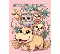 Adorable Baby Animals Coloring Book: Cute and Easy Designs for Kids Ages 4-10
