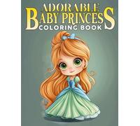 Adorable Baby Princess Coloring Book: Enchanted Tales Coloring Pages with Magical Princess Adventures for All Ages for Calm and Creative Expression