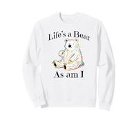Adorable Bear pointing to itself "Life's A Bear As Am I" Sweatshirt