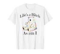 Adorable Bear Pointing to Itself Life's A Bitch As Am I T-Shirt