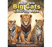 Adorable Big Cats Coloring Book for Kids Ages 6-8: Fun and Relaxing Animal Coloring Pages Featuring Lions, Tigers, Leopards and More for Stress Relief and Creativity (My Cute Big Cats Coloring Book)