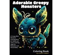 Adorable Creepy Monsters Coloring Book: A Creepy Mini-Monsters Coloring Book for Adults and Teens, Coloring Pages for Relaxation and Stress Relief