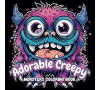 Adorable Creepy Monsters Coloring Book: Cool Coloring Book For Adults and Teens, Cute Monsters, Fantasy Creatures, For Relaxation and Stress Relief (Cute n Creepy Coloring Books)