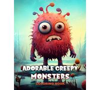 Adorable Creepy Monsters Coloring Book: Fantasy Creatures Coloring Pages for Adults and Teens