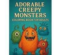 Adorable Creepy Monsters Coloring Book for Adults: 55+ Adorably Weird Creatures to Color for Fun, Relaxation & Imagination