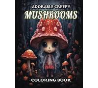 Adorable Creepy Mushrooms Coloring Book: A cute coloring pages of mushroom monsters, a +50 illustration of Playful Coloring Adventure of Creepy ... and Kids for Relaxation and Stress Relief