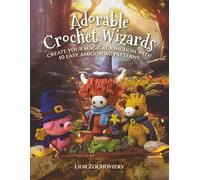 Adorable Crochet Wizards: Create Your Magical Kingdom with 10 Easy Amigurumi Patterns