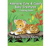 Adorable Cute & Cuddly Baby Creatures Coloring book: Relax and Unwind with Animal Illustrations for hours of coloring fun for all ages