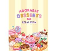 Adorable Desserts: Bold and Easy Coloring Book for Adults and Teens Featuring Cute Sweet Treats for Relaxation and Stress Relief