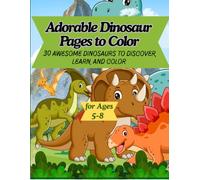 Adorable Dinosaur Pages to Color: 30 AWESOME DINOSAURS TO DISCOVER, LEARN, AND COLOR